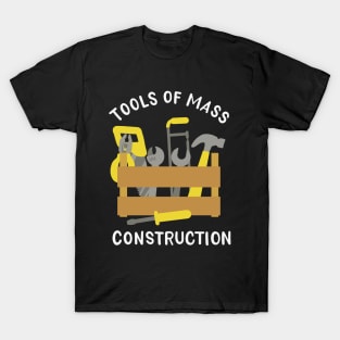 Tools Of Mass Construction T-Shirt